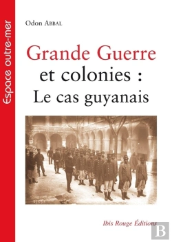 Bertrand.pt - Grande Guerre Et Colonies : Le Cas Guyanais