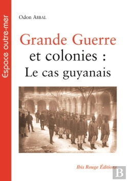 Bertrand.pt - Grande Guerre Et Colonies : Le Cas Guyanais