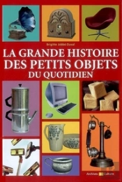 Grande Histoire Des Petits Objets Du ...