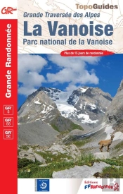 Grande Traversée Des Alpes : La Vanoise : Parc National De La Vanoise ; Gr 5, Gr 55, Gr 5e