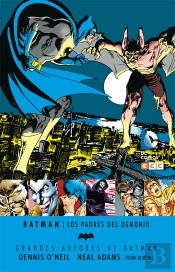Grandes Autores De Batman: Dennis O'Neil Y Neal Adams - Los Padres Del Demonio
