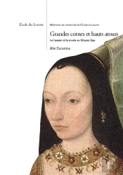 Grandes Cornes Et Hauts Atours; Le Hennin Et La Mode Au Moyen Âge