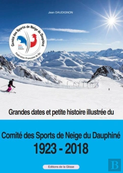 Bertrand.pt - Grandes Dates Et Petite Histoire Illustrée Du Comité Des Sports De Neige Du Dauphiné, 1923-2018