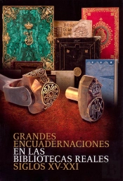 Grandes Encuadernaciones En Las Bibliotecas Reales: Siglos Xv-Xxi
