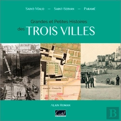 Bertrand.pt - Grandes Et Petites Histoires Des Trois Villes : Saint-Malo, Saint-Servan, Paramé