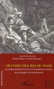 Grandes Figures Du Passé Et Héros Référents Dans Les Représentations De L'Europe Contemporaine