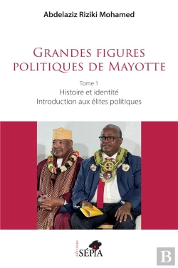 Bertrand.pt - Grandes Figures Politiques De Mayotte : Tome 1 - Histoire Et Identité - Introduction Aux Élites Politiques