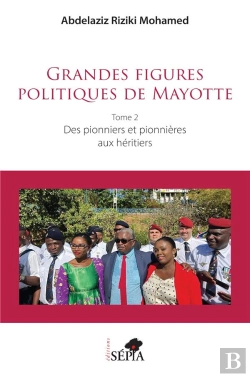 Bertrand.pt - Grandes Figures Politiques De Mayotte : Tome 2 - Des Pionniers Et Pionnières Aux Héritiers