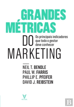 Bertrand.pt - Grandes Métricas Do Marketing - Os Principais Indicadores Que Todo O Gestor Deve Conhecer