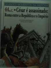 Grandes Momentos da História - 46 A.C - César Assassinado