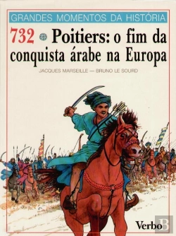 Bertrand.pt - Grandes Momentos da História - 732 - Poitiers: Fim da Conquista Árabe na Europa