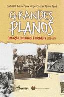 Grandes Planos - Oposição Estudantil à Ditadura 1956-1974