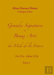 Grandes Signatures Beaux-Arts Du Midi De La France T.1 ; Fin Xxe - Début Xxie