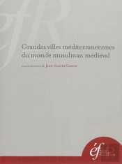 Grandes Villes Méditerranéennes Du Monde Musulman Médiéval : Grandes Villes Mediterraneennes Du Monde Musulman Medieval