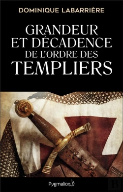 Bertrand.pt - Grandeur Et Décadence De L'Ordre Des Templiers