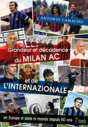 Grandeur Et Decadence Du Milan Ac Et De L'Internazionale En Europe Et Dans Le Monde Depuis 60 Ans