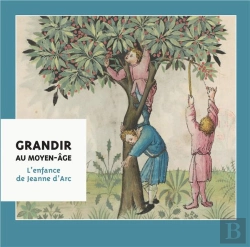 Bertrand.pt - Grandir Au Moyen-Age ; L'Enfance De Jeanne D'Arc