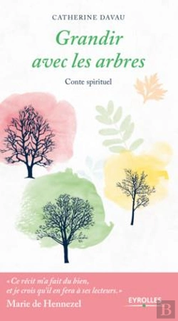 Bertrand.pt - Grandir Avec Les Arbres ; Conte Spirituel