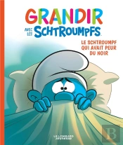 Grandir Avec Les Schtroumpfs Tome 1 : Le Schtroumpf Qui Avait Peur Du Noir