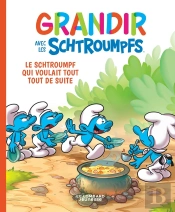 Grandir Avec Les Schtroumpfs Tome 7 : Le Schtroumpf Qui Voulait Tout Tout De Suite