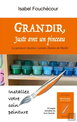Bertrand.pt - Grandir, Juste Avec Un Pinceau : La Peinture Intuitive Comme Chemin De Liberté