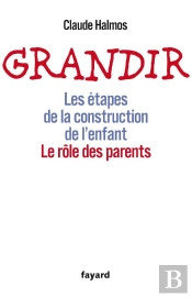 Grandir ; Les Étapes De La Construction De L'Enfant ; Le Rôle Des Parents