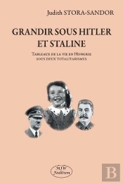 Grandir Sous Hitler Et Staline ; Tableaux De La Vie En Hongrie Sous Deux Totalitarismes