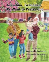 Grandma, Granddad, We Want To Praise God