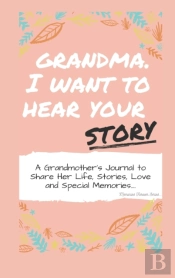 Grandma, I Want To Hear Your Story: A Gr