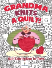 Grandma Knits A Quilt! Quilt Coloring Book For Teens