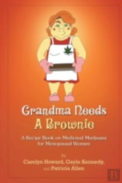 Bertrand.pt - Grandma Needs A Brownie: A Recipe Book On Medicinal Marijuana For Menopausal Women