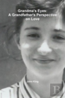 Grandma'S Eyes: A Grandfather'S Perspective On Love