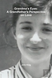 Grandma'S Eyes: A Grandfather'S Perspective On Love