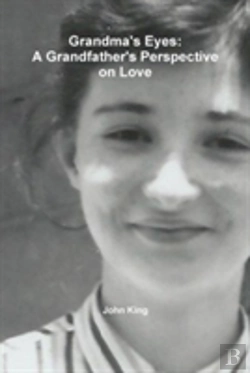 Bertrand.pt - Grandma'S Eyes: A Grandfather'S Perspective On Love
