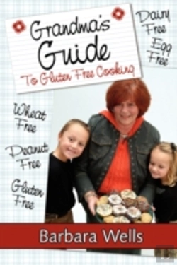 Bertrand.pt - Grandma'S Guide To Gluten Free Cooking: Gluten Free, Wheat Free, Dairy Free, Egg Free, Peanut Free