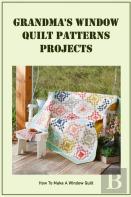 Grandma'S Window Quilt Patterns Projects