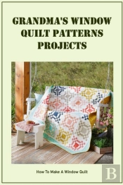 Grandma'S Window Quilt Patterns Projects