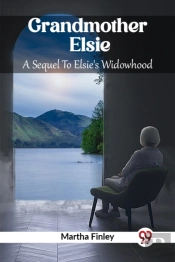 Grandmother Elsiea Sequel To Elsie'S Widowhood (Edition2023)