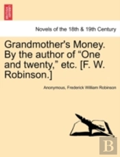Grandmother'S Money. By The Author Of 'One And Twenty,' Etc. (F. W. Robinson.)