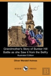 Grandmother'S Story Of Bunker Hill Battle As She Saw It From The Belfry (Illustrated Edition) (Dodo Press)