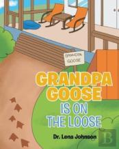 Grandpa Goose Is On The Loose