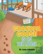 Grandpa Goose Is On The Loose
