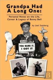 Grandpa Had A Long One: Personal Notes On The Life, Career & Legacy Of Benny Bell