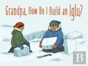 Grandpa, How Do I Build An Iglu?