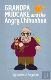 Grandpa Mudcake And The Angry Chihuahua: