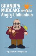 Grandpa Mudcake And The Angry Chihuahua