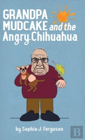 Grandpa Mudcake And The Angry Chihuahua