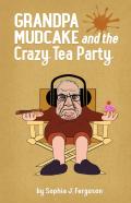 Grandpa Mudcake And The Crazy Tea Party