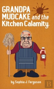 Grandpa Mudcake And The Kitchen Calamity