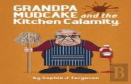 Grandpa Mudcake And The Kitchen Calamity